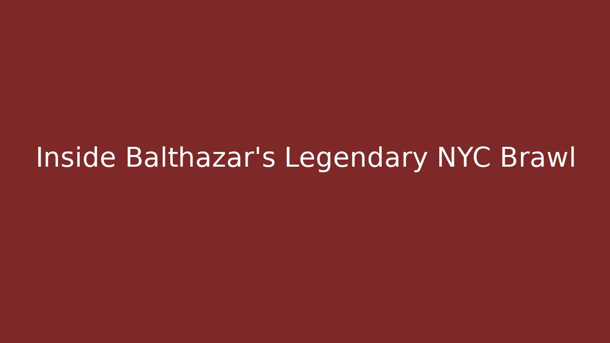 Inside Balthazar's Legendary NYC Brawl