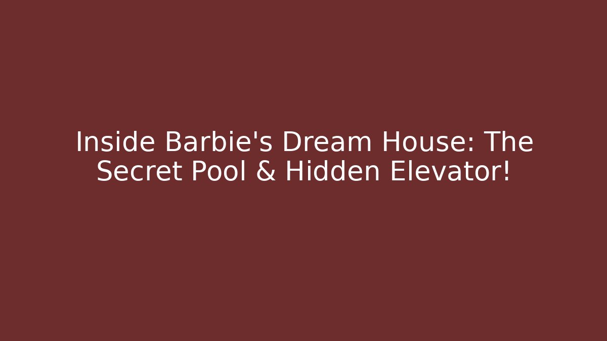 Inside Barbie's Dream House: The Secret Pool & Hidden Elevator!
