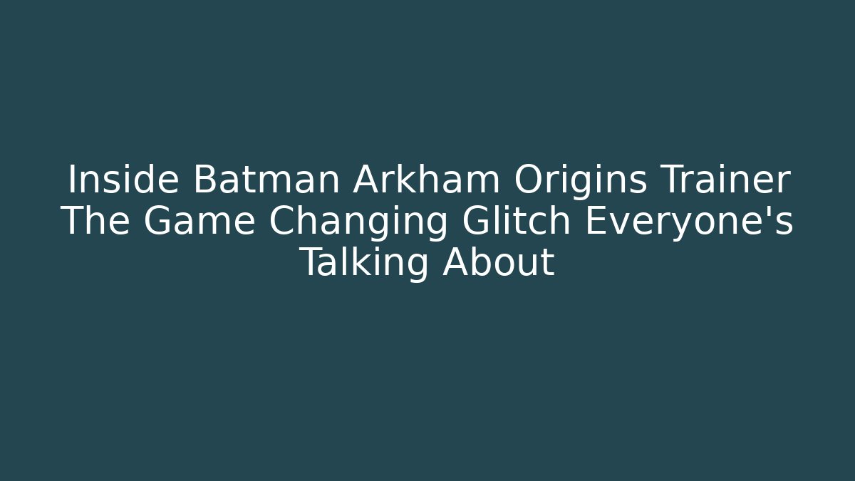 Inside Batman Arkham Origins Trainer The Game Changing Glitch Everyone's Talking About