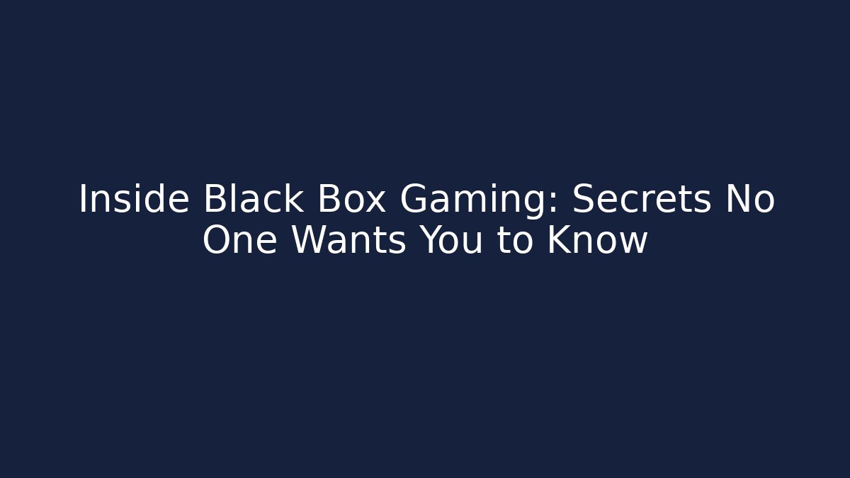 Inside Black Box Gaming: Secrets No One Wants You to Know