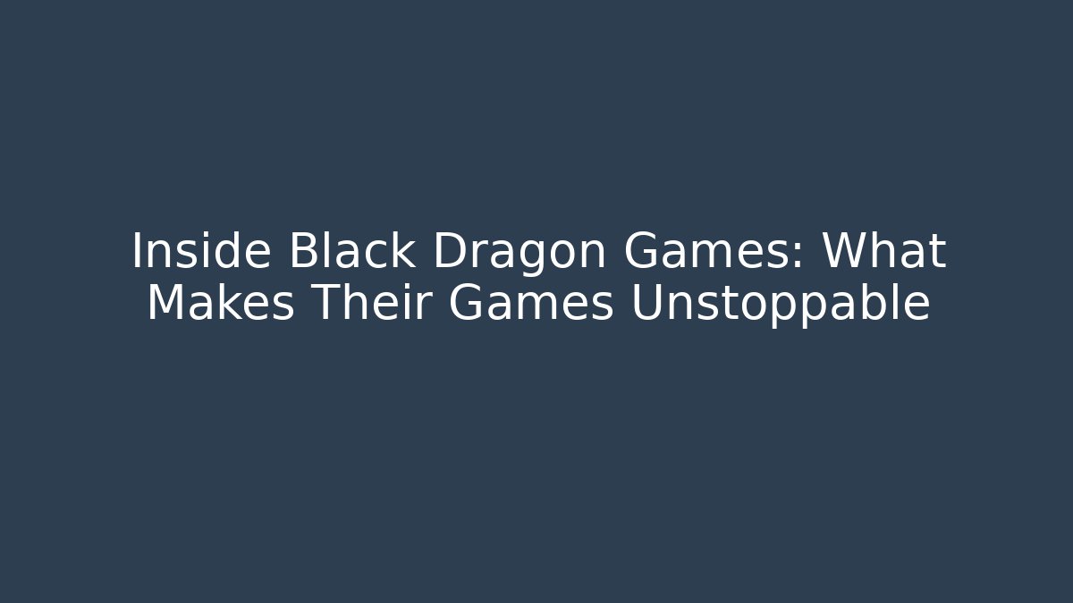 Inside Black Dragon Games: What Makes Their Games Unstoppable - Critter Realm