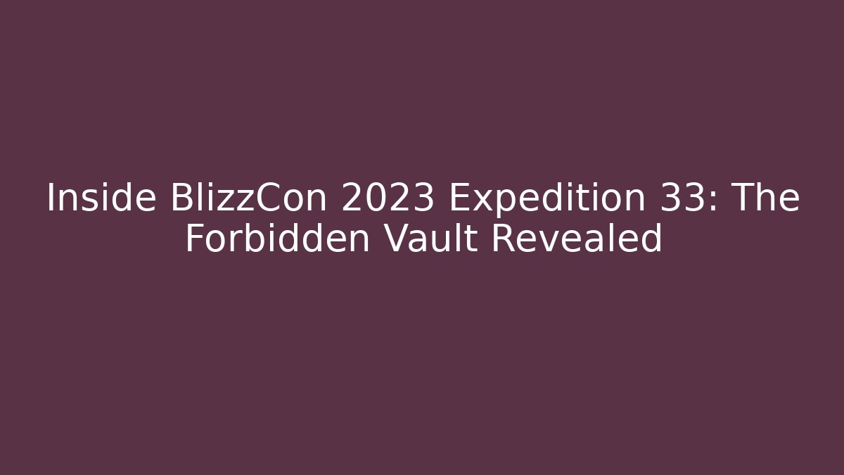 Inside BlizzCon 2023 Expedition 33: The Forbidden Vault Revealed - Critter Realm
