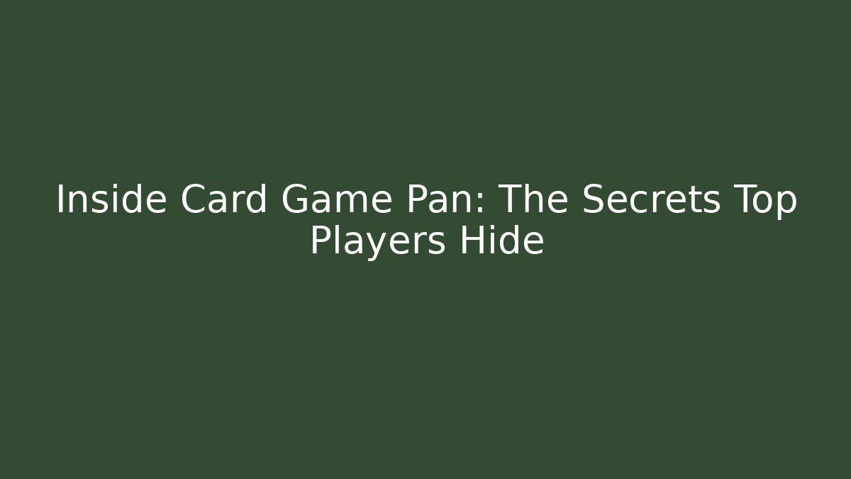 Inside Card Game Pan: The Secrets Top Players Hide