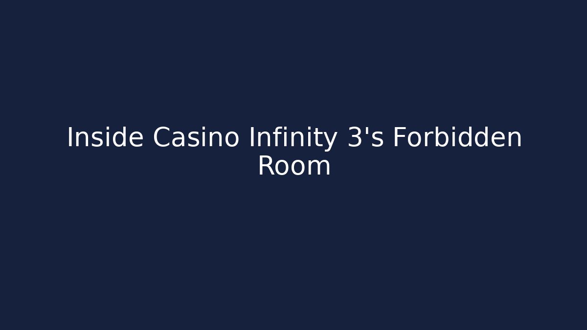 Inside Casino Infinity 3's Forbidden Room