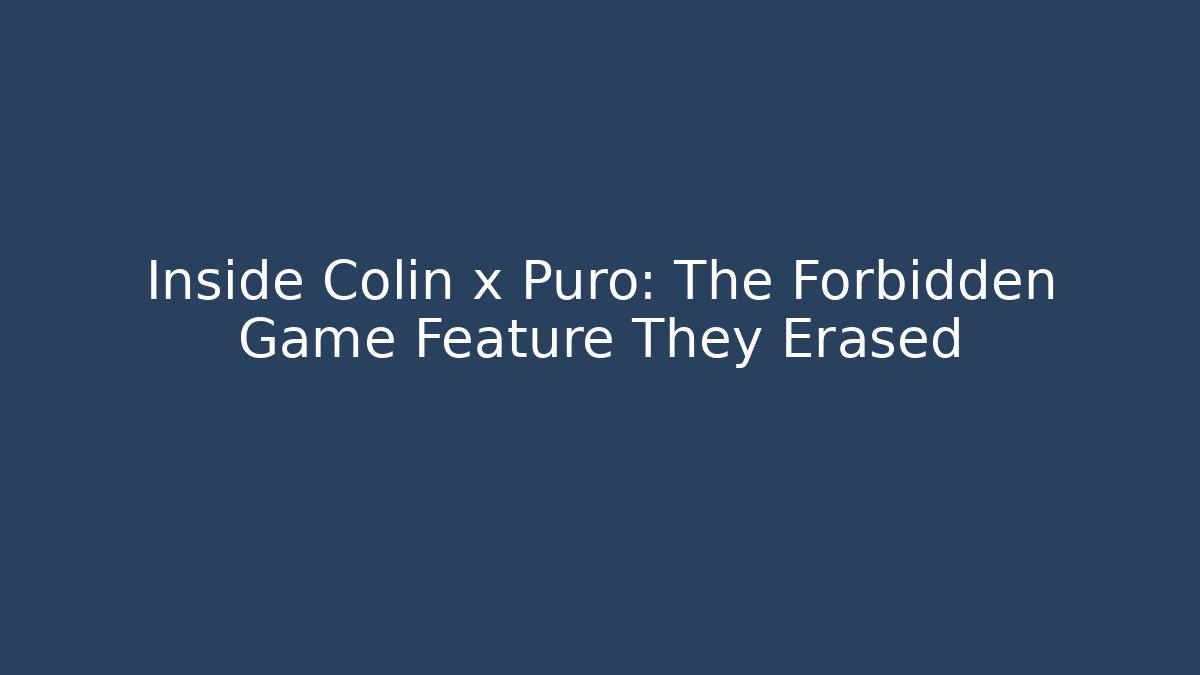 Inside Colin x Puro: The Forbidden Game Feature They Erased