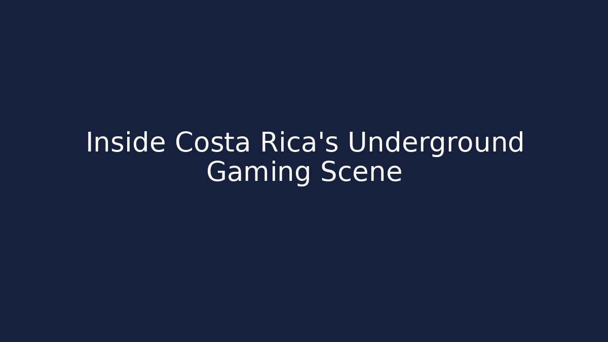 Inside Costa Rica’s Underground Gaming Scene