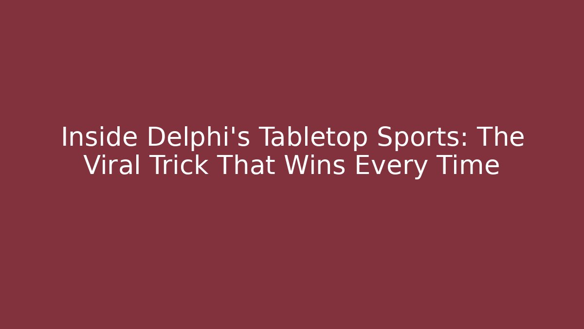 Inside Delphi's Tabletop Sports: The Viral Trick That Wins Every Time