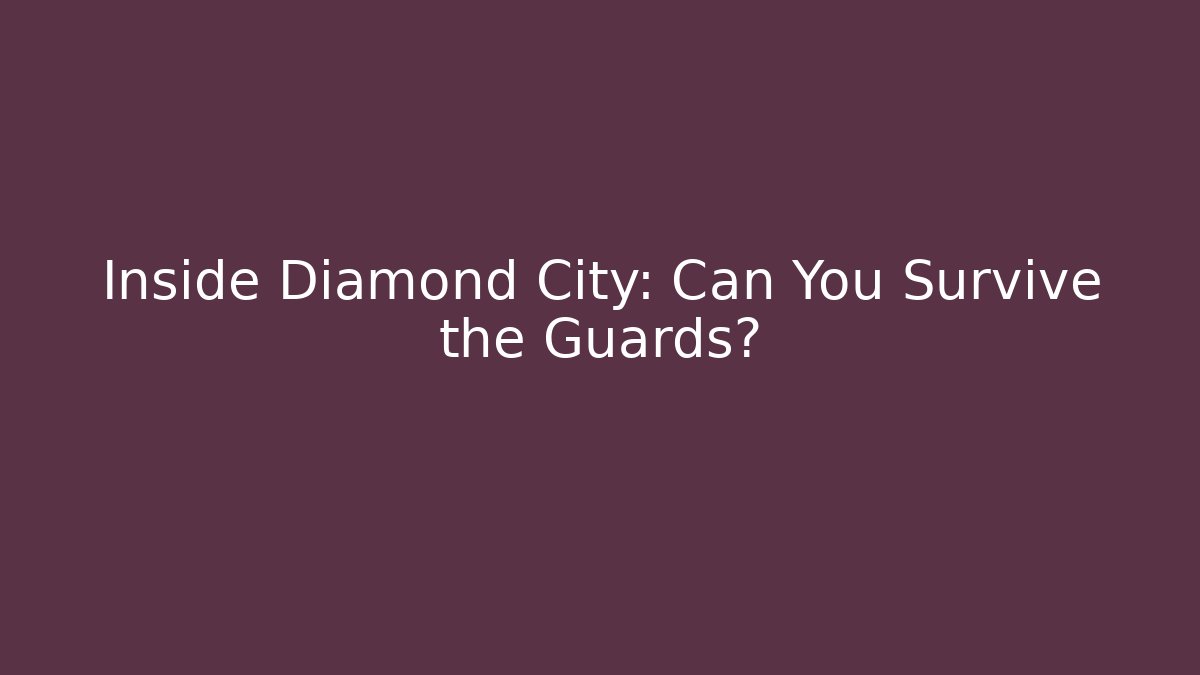 Inside Diamond City: Can You Survive the Guards?