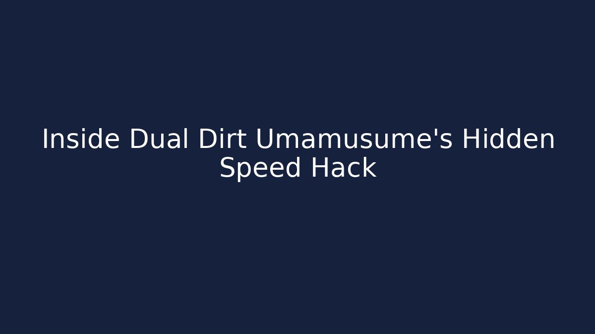 Inside Dual Dirt Umamusume’s Hidden Speed Hack - Critter Realm