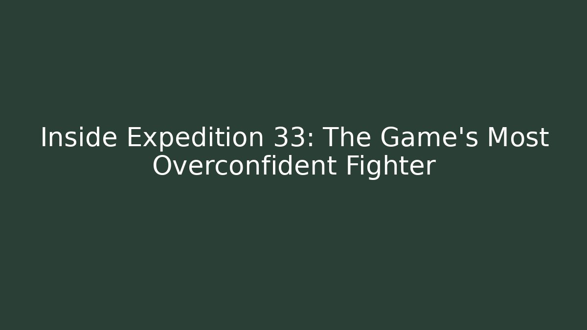 Inside Expedition 33: The Game's Most Overconfident Fighter