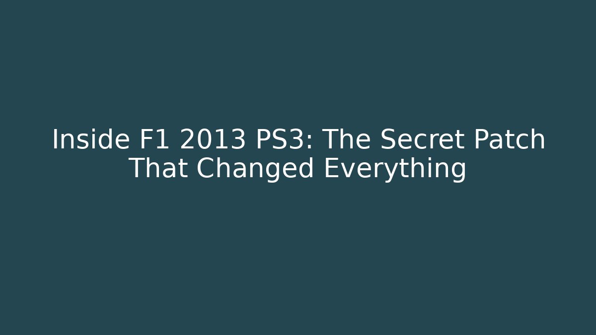 Inside F1 2013 PS3: The Secret Patch That Changed Everything