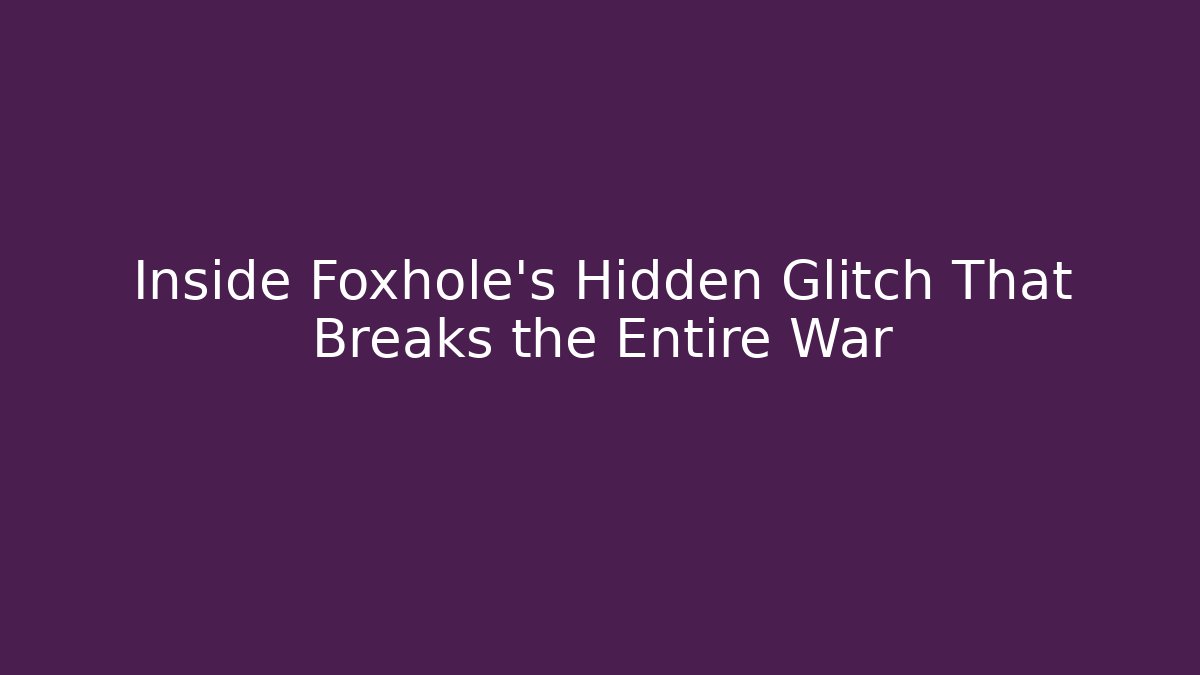 Inside Foxhole’s Hidden Glitch That Breaks the Entire War - Critter Realm