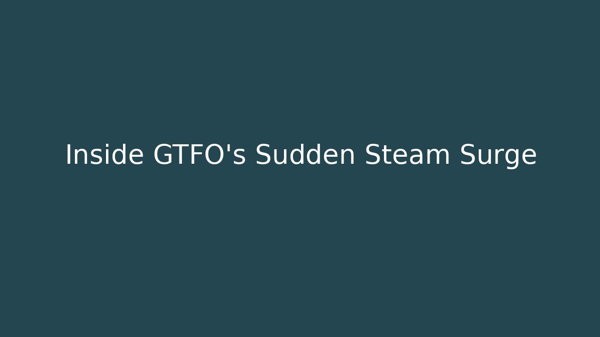 Inside GTFO’s Sudden Steam Surge