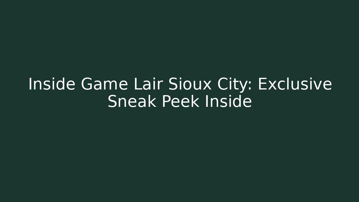 Inside Game Lair Sioux City: Exclusive Sneak Peek Inside