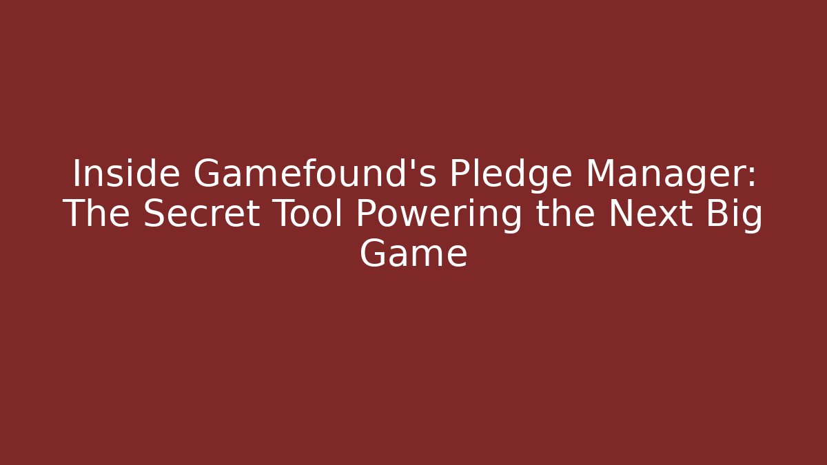 Inside Gamefound's Pledge Manager: The Secret Tool Powering the Next Big Game - Critter Realm