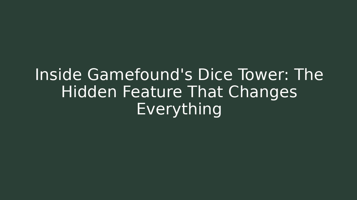 Inside Gamefound’s Dice Tower: The Hidden Feature That Changes Everything