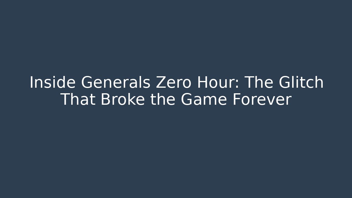 Inside Generals Zero Hour: The Glitch That Broke the Game Forever