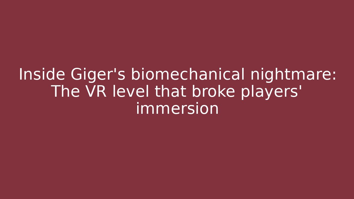 Inside Giger’s biomechanical nightmare: The VR level that broke players’ immersion
