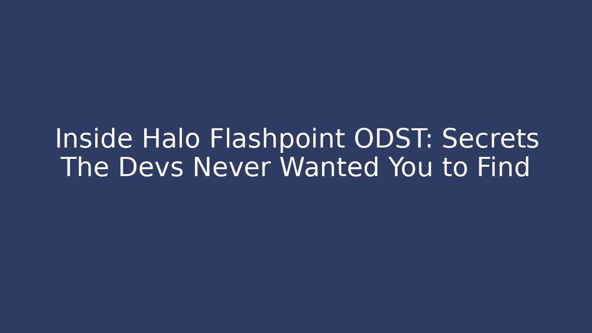 Inside Halo Flashpoint ODST: Secrets The Devs Never Wanted You to Find