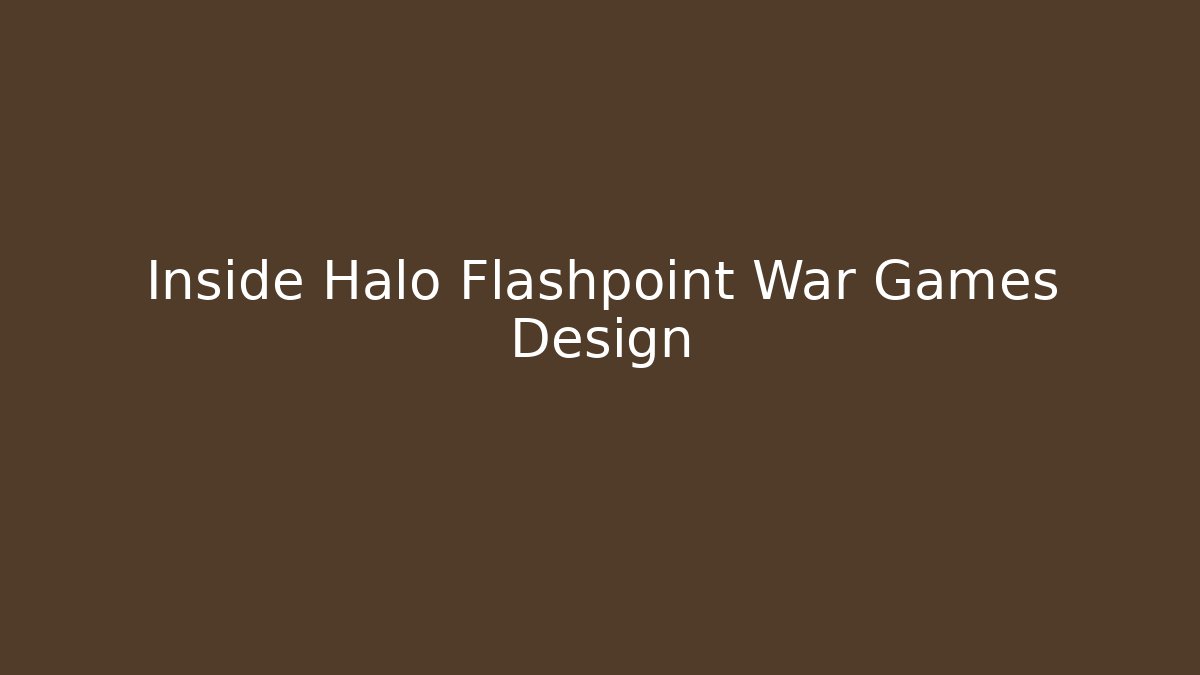 Inside Halo Flashpoint War Games Design - Critter Realm