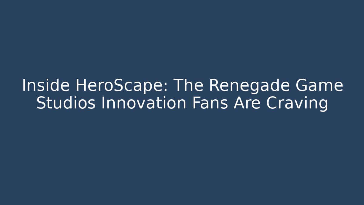 Inside HeroScape: The Renegade Game Studios Innovation Fans Are Craving