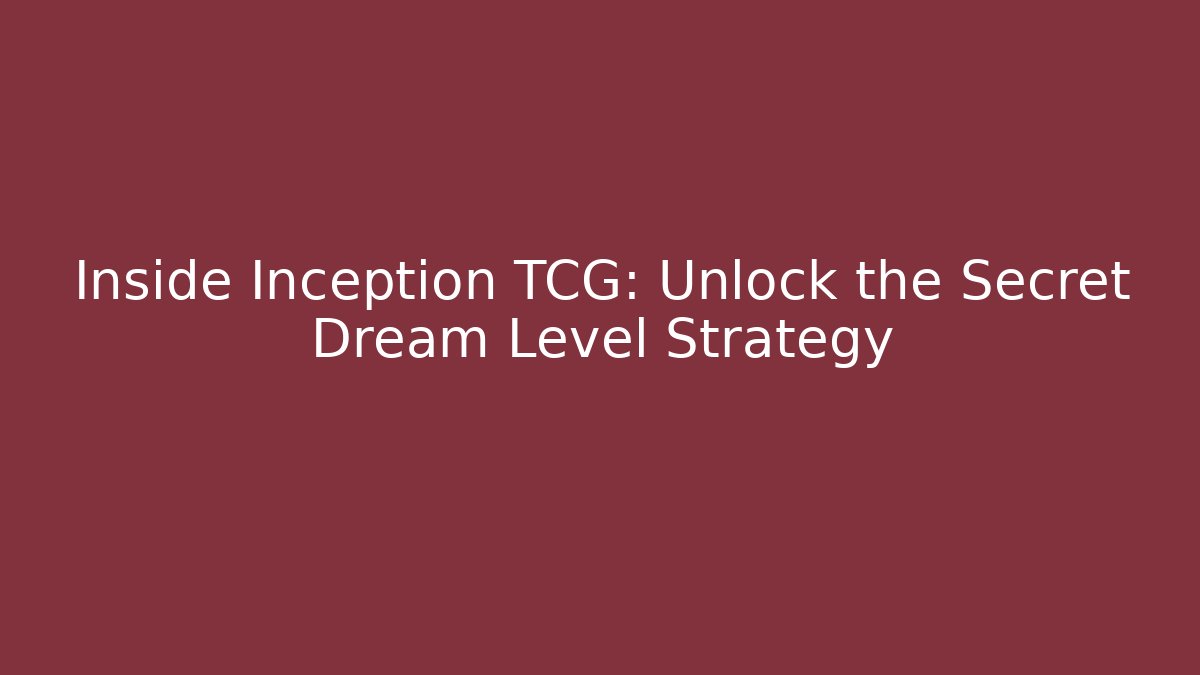 Inside Inception TCG: Unlock the Secret Dream Level Strategy
