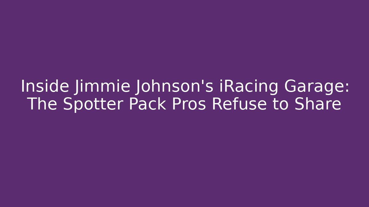 Inside Jimmie Johnson's iRacing Garage: The Spotter Pack Pros Refuse to Share