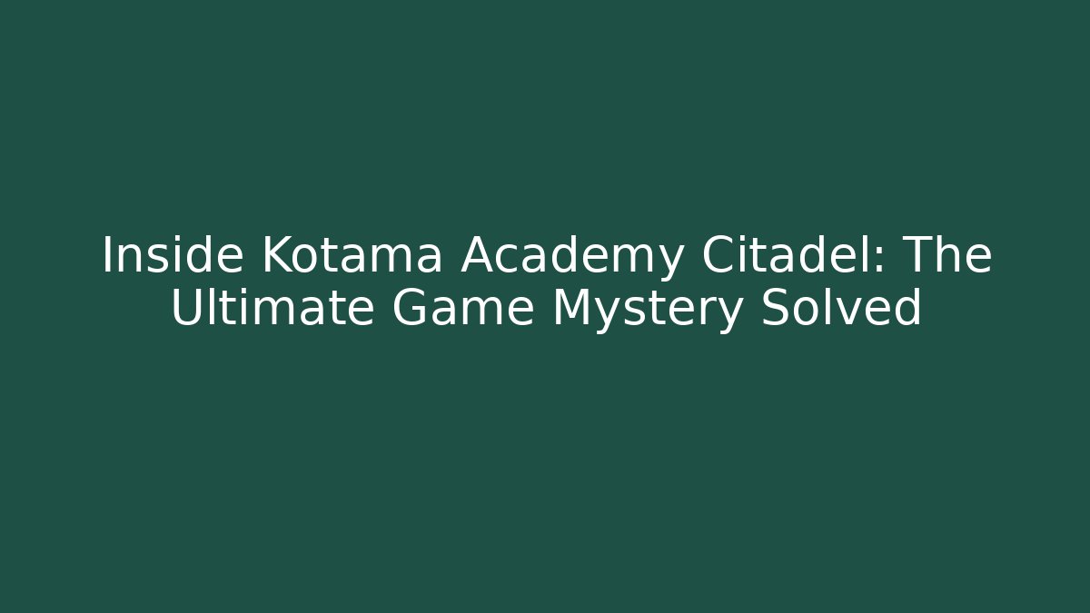 Inside Kotama Academy Citadel: The Ultimate Game Mystery Solved
