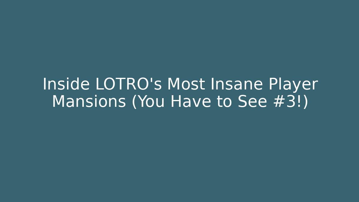 Inside LOTRO's Most Insane Player Mansions (You Have to See #3!)