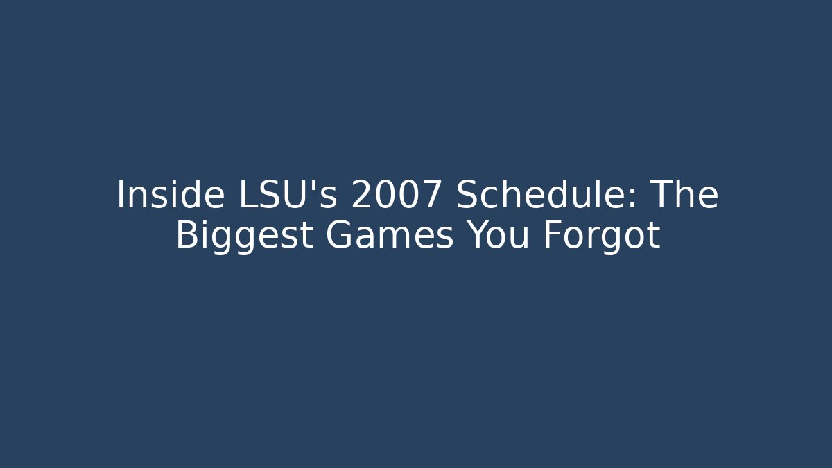 Inside LSU's 2007 Schedule: The Biggest Games You Forgot