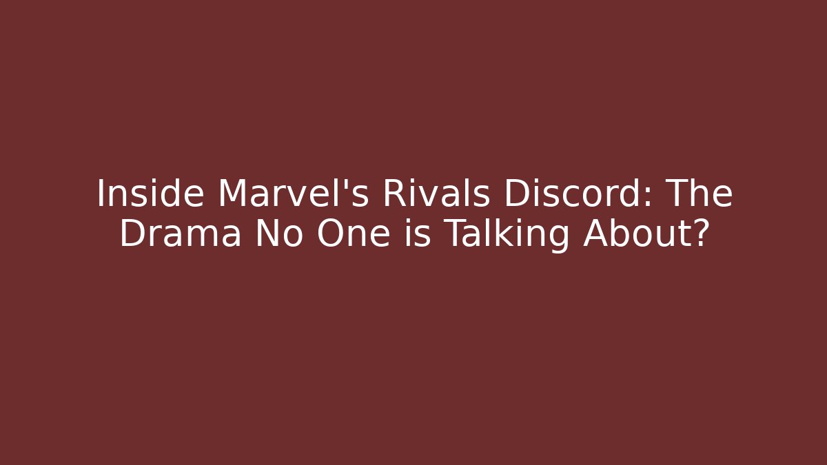 Inside Marvel's Rivals Discord: The Drama No One is Talking About?
