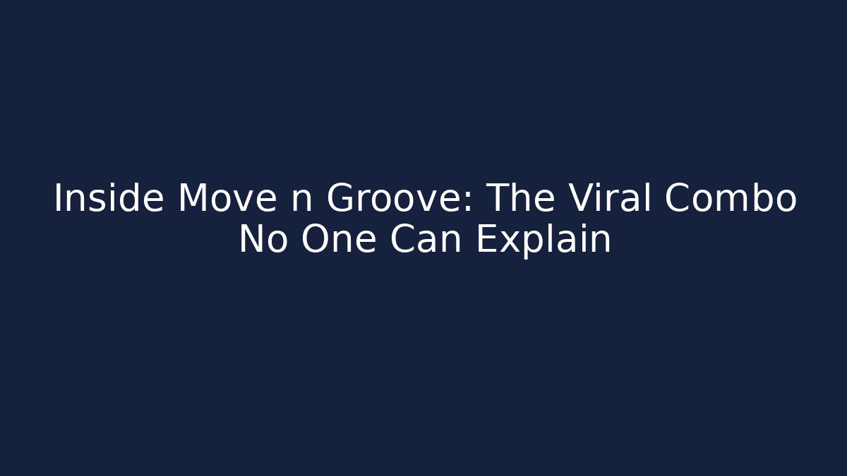 Inside Move n Groove: The Viral Combo No One Can Explain