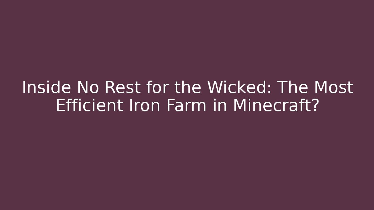 Inside No Rest for the Wicked: The Most Efficient Iron Farm in Minecraft?
