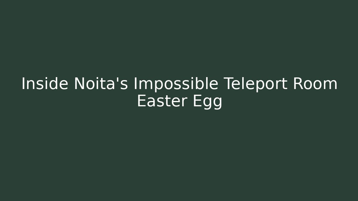 Inside Noita's Impossible Teleport Room Easter Egg