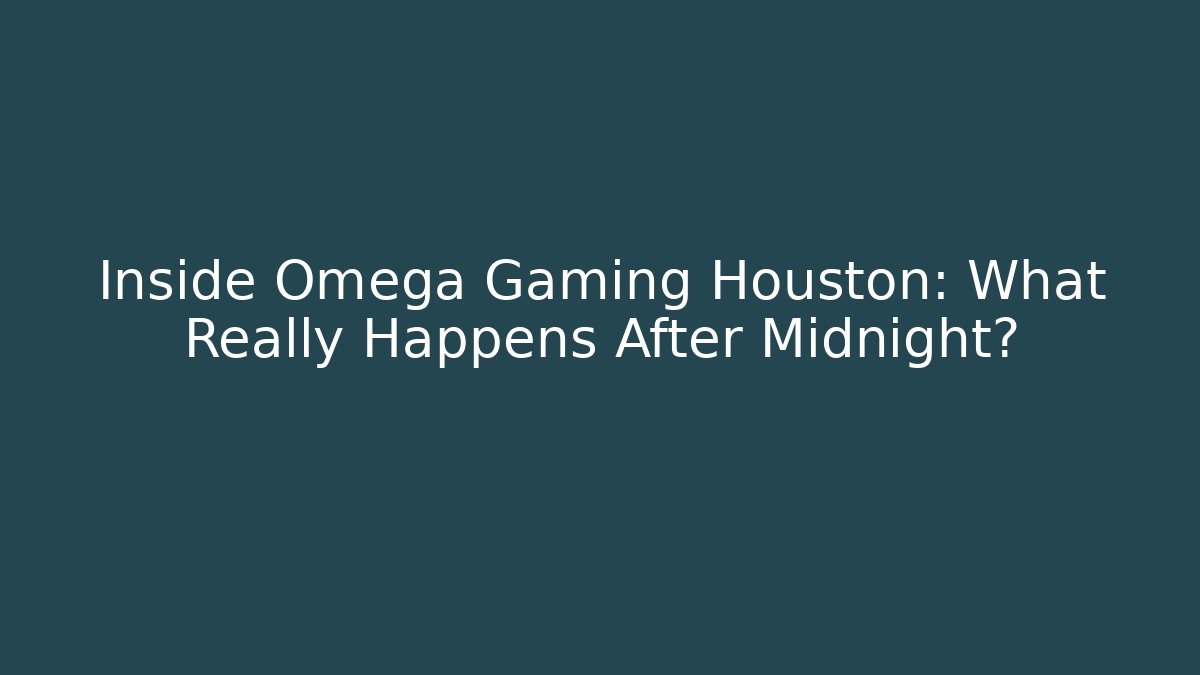 Inside Omega Gaming Houston: What Really Happens After Midnight?