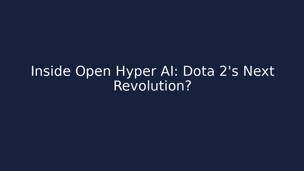 Inside Open Hyper AI: Dota 2's Next Revolution?
