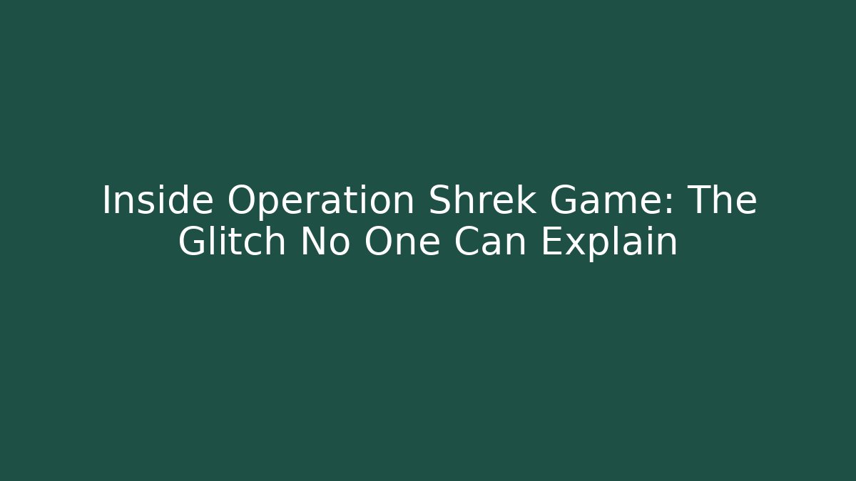 Inside Operation Shrek Game: The Glitch No One Can Explain - Critter Realm