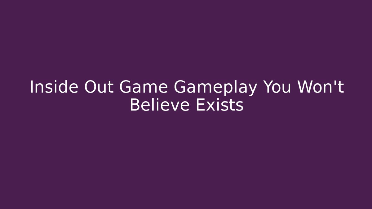 Inside Out Game Gameplay You Won't Believe Exists