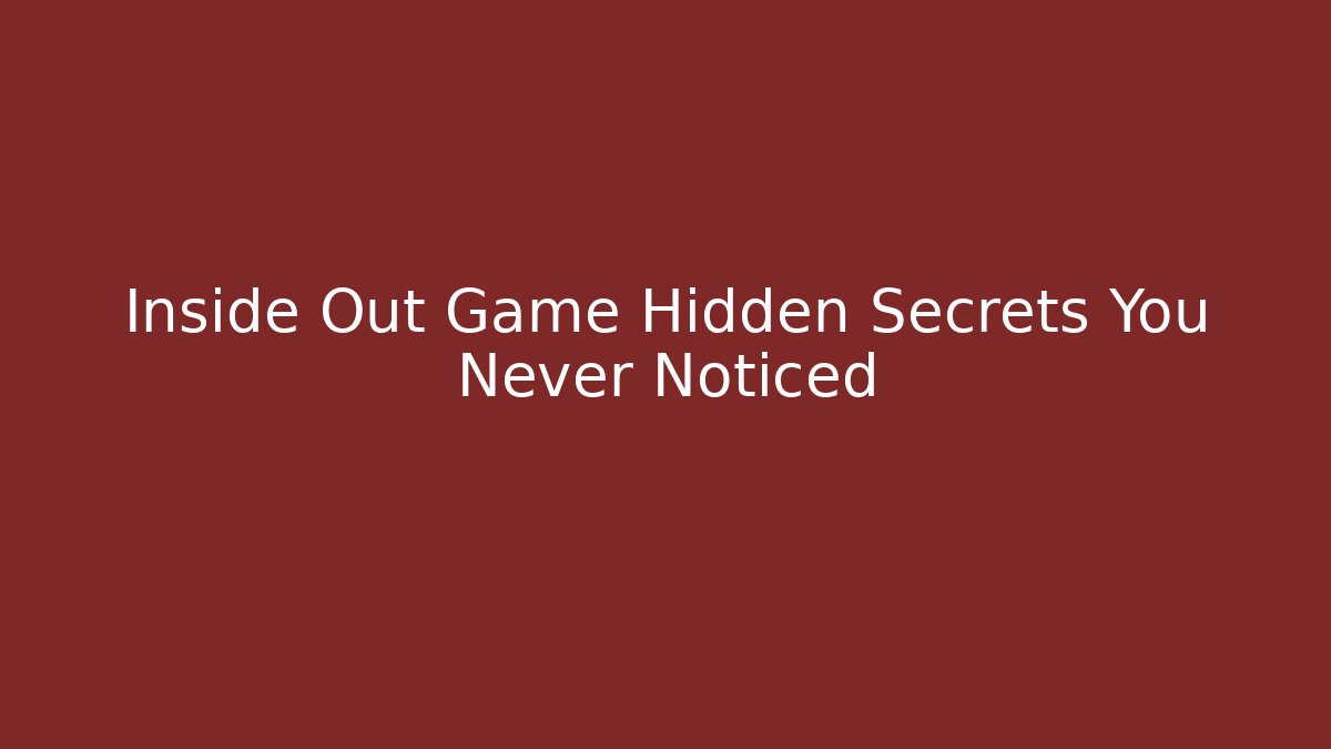 Inside Out Game Hidden Secrets You Never Noticed