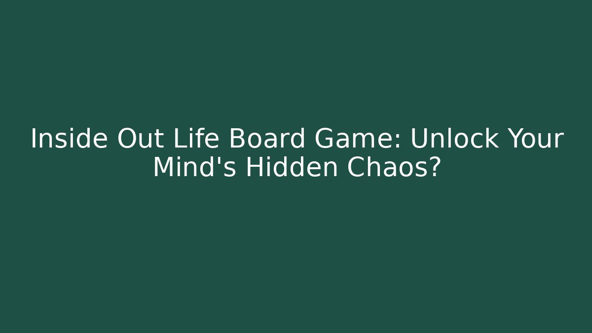 Inside Out Life Board Game: Unlock Your Mind's Hidden Chaos?