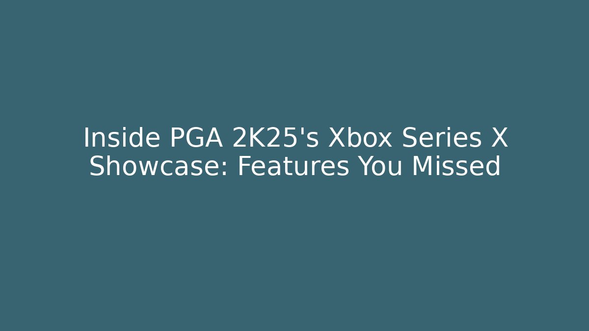 Inside PGA 2K25's Xbox Series X Showcase: Features You Missed
