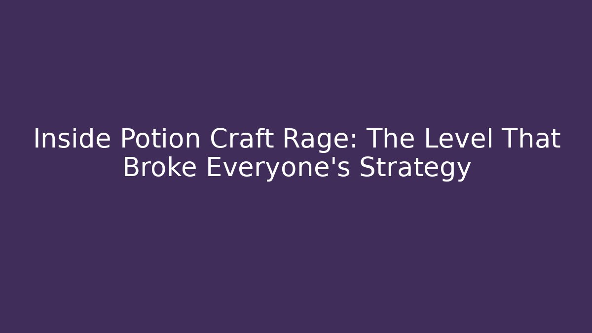 Inside Potion Craft Rage: The Level That Broke Everyone’s Strategy