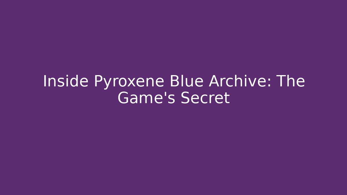 Inside Pyroxene Blue Archive: The Game's Secret