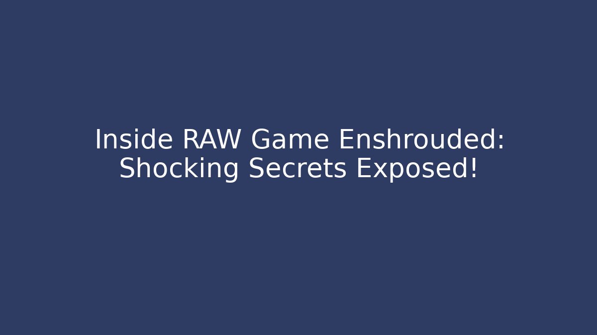 Inside RAW Game Enshrouded: Shocking Secrets Exposed! - Critter Realm