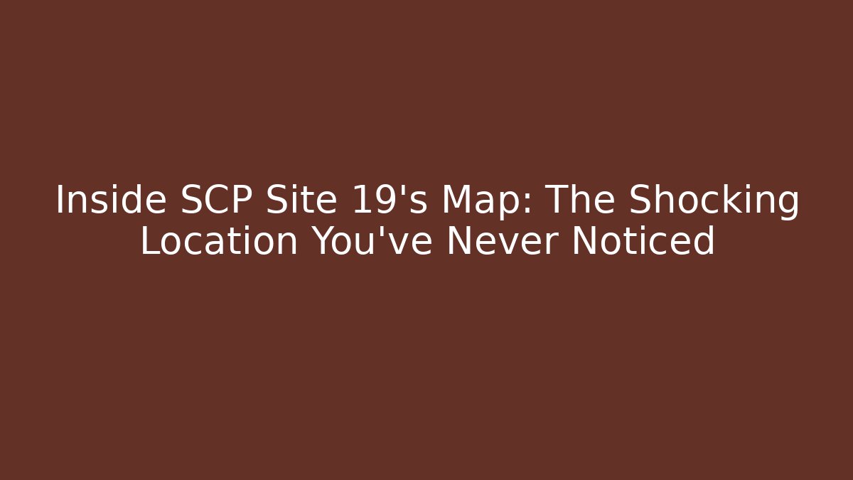 Inside SCP Site 19's Map: The Shocking Location You've Never Noticed