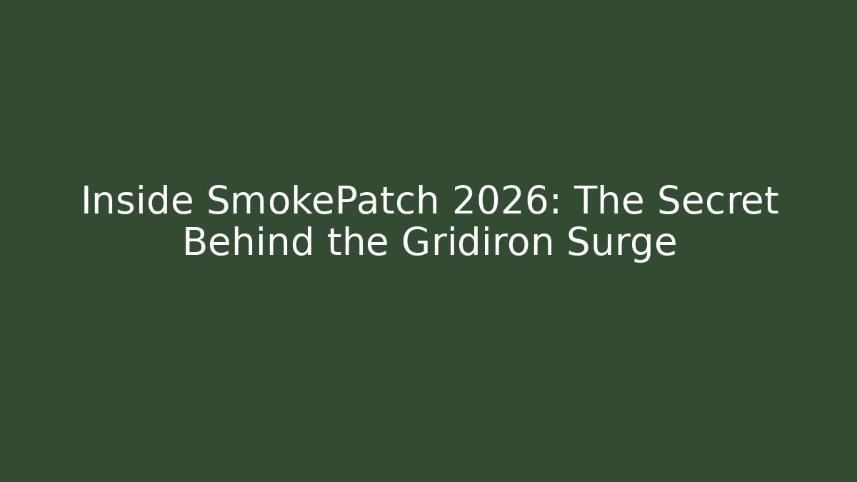 Inside SmokePatch 2026: The Secret Behind the Gridiron Surge