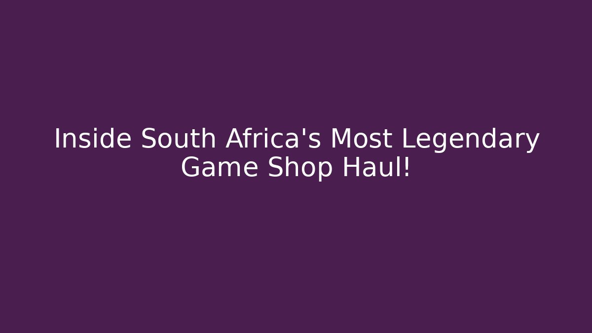 Inside South Africa's Most Legendary Game Shop Haul!