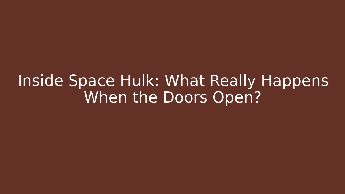 Inside Space Hulk: What Really Happens When the Doors Open?