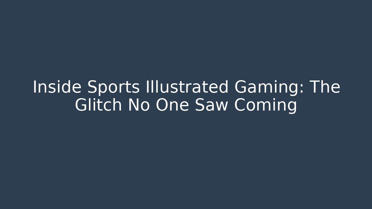Inside Sports Illustrated Gaming: The Glitch No One Saw Coming