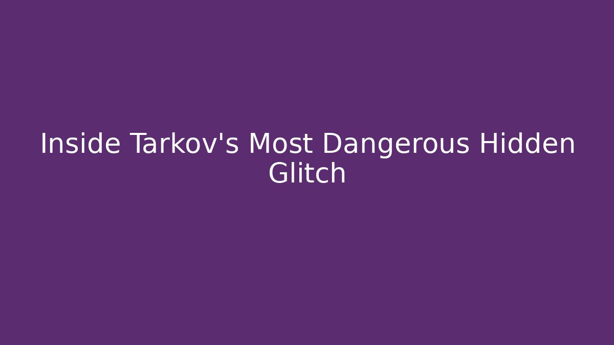 Inside Tarkov's Most Dangerous Hidden Glitch